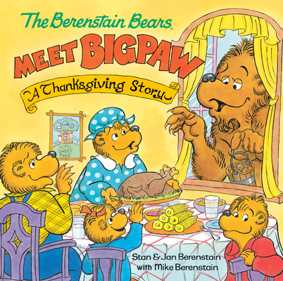 The Berenstain Bears Meet Bigpaw: A Thanksgiving Story (Berenstain Bears) By Mike Berenstain Cover Image