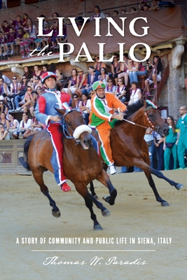 Living the Palio: A Story of Community and Public Life in Siena, Italy Cover Image
