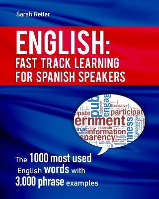 English: Fast Track Learning for Spanish Speakers: The 1000 most used English words with 3.000 phrase examples. If you speak Sp By Sarah Retter Cover Image