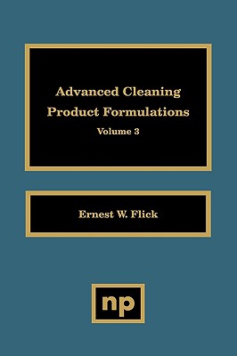 Advanced Cleaning Product Formulations, Vol. 3 By Ernest W. Flick Cover Image
