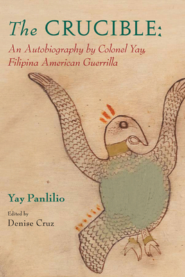 The Crucible: An Autobiography by Colonel Yay, Filipina American Guerrilla By Ms. Denise Cruz (Editor), Ms. Yay Panlilio Cover Image