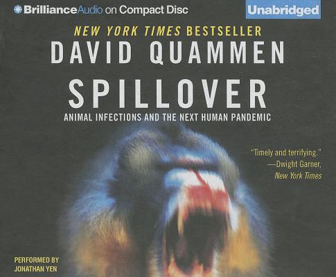 Spillover: Animal Infections and the Next Human Pandemic By David Quammen, Jonathan Yen (Read by) Cover Image