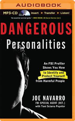 Dangerous Personalities: An FBI Profiler Shows How to Identify and Protect Yourself from Harmful People By Joe Navarro, Toni Sciarra Poynter, Stephen Hoye (Read by) Cover Image