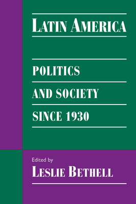 Latin America: Politics and Society Since 1930 (Cambridge History of Latin America) By Leslie Bethell (Editor) Cover Image