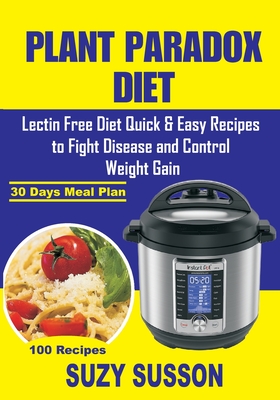 Plant Paradox Diet: Lectin Free Diet Quick & Easy Recipes to Fight Disease and Control Weight Gain Cover Image