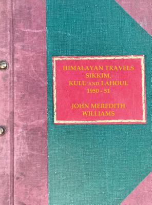 Himalayan Travels: Sikkim, Kulu and Lahoul, 1950-51 By John Meredith Williams, Tobias Lescht (Editor), Cecily Jane Hennessy (Editor) Cover Image