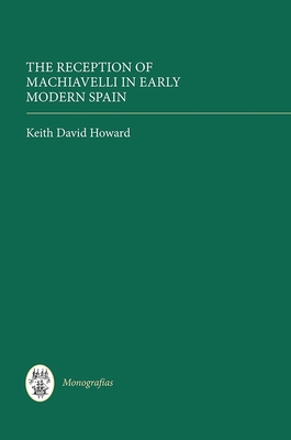 The Reception of Machiavelli in Early Modern Spain (Monograf #338)
