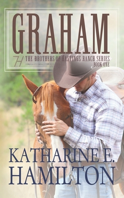 Graham: The Brothers of Hastings Ranch Series Book One By Katharine E. Hamilton Cover Image