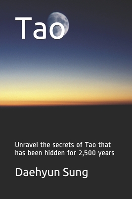 Tao: Unravel the secrets of Tao that has been hidden for 2,500 years Cover Image