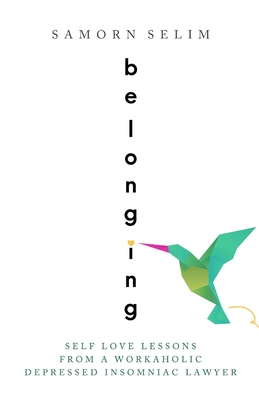 Belonging: Self Love Lessons From A Workaholic Depressed Insomniac Lawyer Cover Image