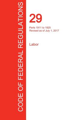 CFR 29, Parts 1911 to 1925, Labor, July 01, 2017 (Volume 7 of 9) By Office of the Federal Register (Cfr) (Created by) Cover Image