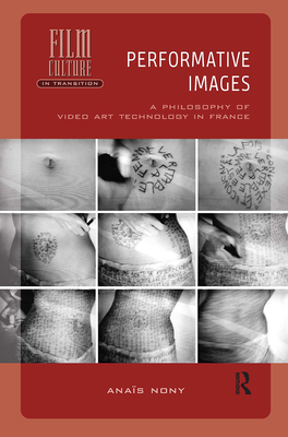 Performative Images: A Philosophy of Video Art Technology in France (Film Culture in Transition)