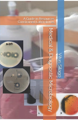 Medical & Diagnostic Microbiology: A Guide in Resources Constrained Laboratories Cover Image