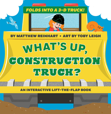 What's Up, Construction Truck? (A Pop Magic Book): Folds into a 3-D Truck! By Matthew Reinhart, Toby Leigh (Illustrator) Cover Image