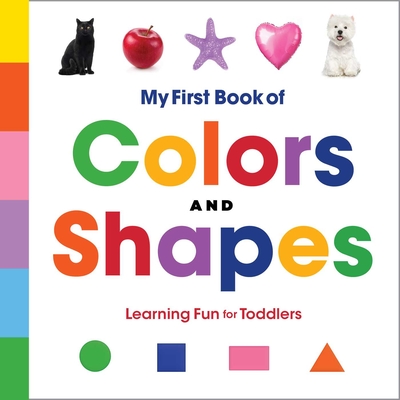 My First Book of Colors and Shapes: Learning Fun for Toddlers By Rockridge Press Cover Image