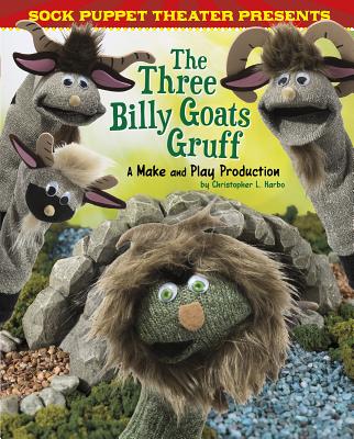 Sock Puppet Theater Presents the Three Billy Goats Gruff: A Make & Play Production By Christopher L. Harbo Cover Image