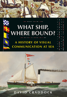 What Ship Where Bound?: A History of Visual Communication at Sea Cover Image
