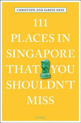 111 Places in Singapore That You Shouldn't Miss By Christoph Hein, Sabine Hein Cover Image