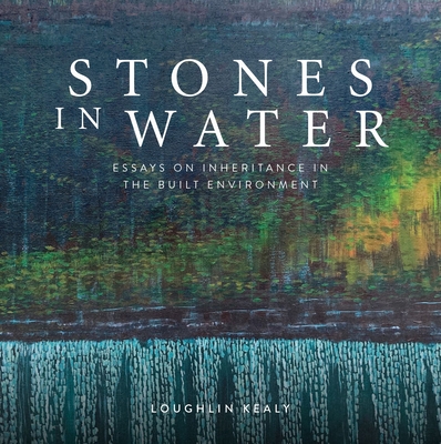 Stones In Water: Essays on Inheritance in the Built Environment