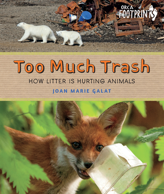 Too Much Trash: How Litter Is Hurting Animals (Orca Footprints) By Joan Marie Galat Cover Image