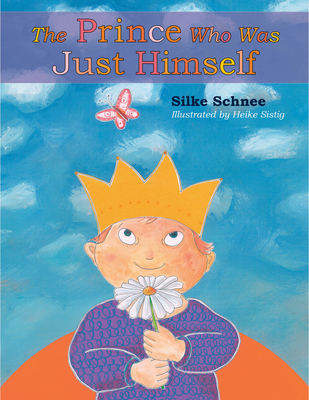 The Prince Who Was Just Himself (Prince Noah Book) By Silke Schnee, Heike Sistig (Illustrator) Cover Image