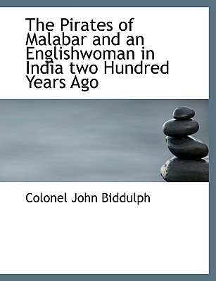 The Pirates of Malabar and an Englishwoman in India Two Hundred Years Ago By Colonel John Biddulph Cover Image