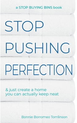 Stop Pushing Perfection: & just create a home you can actually keep neat
