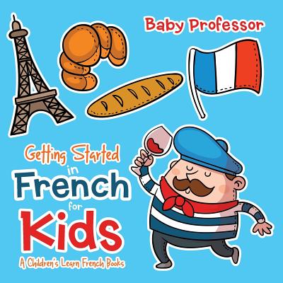 Getting Started in French for Kids A Children's Learn French Books Cover Image