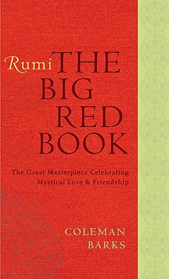 Rumi: The Big Red Book: The Great Masterpiece Celebrating Mystical Love and Friendship Cover Image