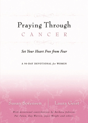 Praying Through Cancer: Set Your Heart Free from Fear: A 90-Day Devotional for Women Cover Image