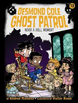 Never a Doll Moment (Desmond Cole Ghost Patrol #19) By Andres Miedoso, Victor Rivas (Illustrator) Cover Image