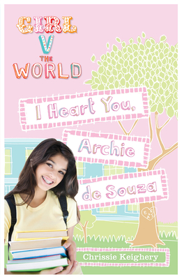 I Heart You, Archie de Souza (Girl V The World) By Chrissie Keighery Cover Image