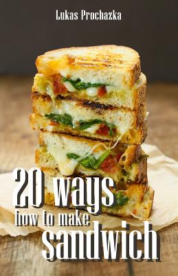 20 Ways How to Make a Sandwich By Lukas Prochazka Cover Image