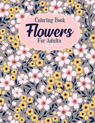 Download Coloring Book Flowers For Adults A Flower Adult Coloring Book Beautiful And Awesome Floral Coloring Pages For Adult To Get Stress Relieving And Rela Paperback The Book Stall