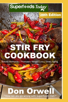 Stir Fry Cookbook: Over 275 Quick & Easy Gluten Free Low Cholesterol Whole Foods Recipes full of Antioxidants & Phytochemicals Cover Image