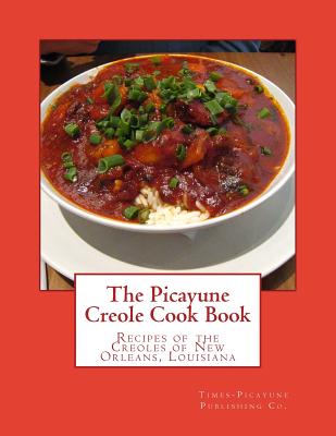 The Picayune Creole Cook Book: Recipes of the Creoles of New Orleans, Louisiana Cover Image