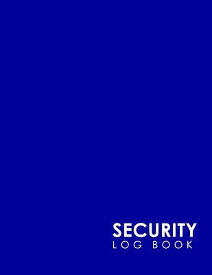 Security Log Book: Security Incident Log Book, Security Log Book Format, Security Log In, Security Login By Rogue Plus Publishing Cover Image