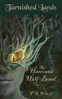 The Harrowed Half-Breed: A Tarnished Lands Story By P. a. Wikoff, Marcela Bolivar (Illustrator) Cover Image