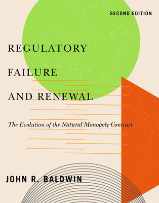 Regulatory Failure and Renewal: The Evolution of the Natural Monopoly Contract, Second Edition (Carleton Library Series #260)