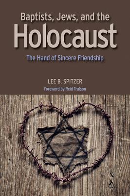 Baptists, Jews, and the Holocaust: The Hand of Sincere Friendship Cover Image