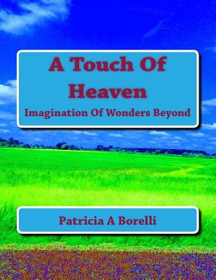 A Touch Of Heaven: Imagination Of Wonders Beyond By Patricia a. Borelli Cover Image