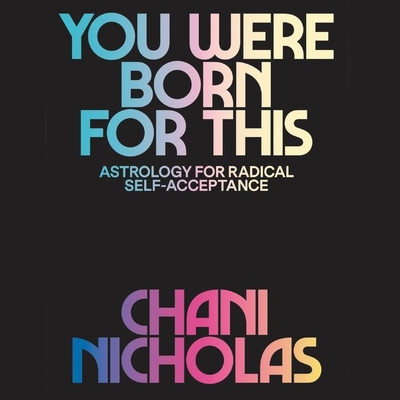 You Were Born for This: Astrology for Radical Self-Acceptance By Chani Nicholas (Read by) Cover Image