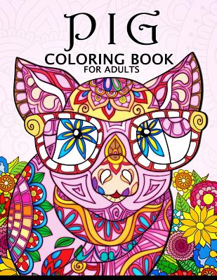 Pig Coloring Book for Adults: Cute Animal Stress-relief Coloring Book For Adults and Grown-ups Cover Image