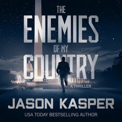 The Enemies of My Country: A David Rivers Thriller By Jason Kasper, Corey M. Snow (Read by) Cover Image