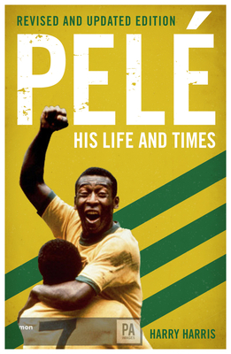 Pelé: His Life and Times Cover Image