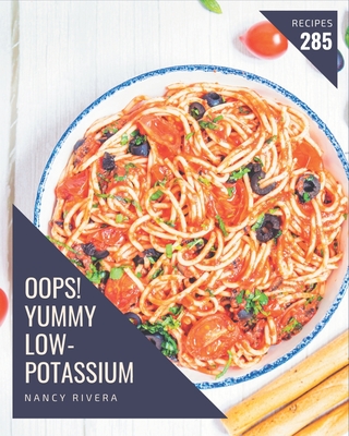 Oops! 285 Yummy Low-Potassium Recipes: A Yummy Low-Potassium Cookbook from the Heart! Cover Image