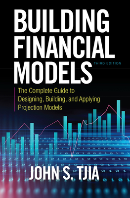 Building Financial Models, Third Edition: The Complete Guide to Designing, Building, and Applying Projection Models Cover Image