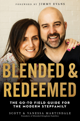 Blended and Redeemed: The Go-To Field Guide for the Modern Stepfamily By Scott Martindale, Vanessa Martindale Cover Image