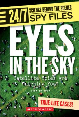 Eyes in the Sky (24/7: Science Behind the Scenes: Spy Files) (Library Edition) Cover Image