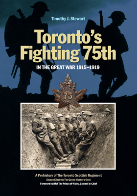 Toronto's Fighting 75th in the Great War: A Prehistory of the Toronto Scottish Regiment (Queen Elizabeth the Queen Mother's Own) (Canadian Unit #2) By Timothy J. Stewart Cover Image